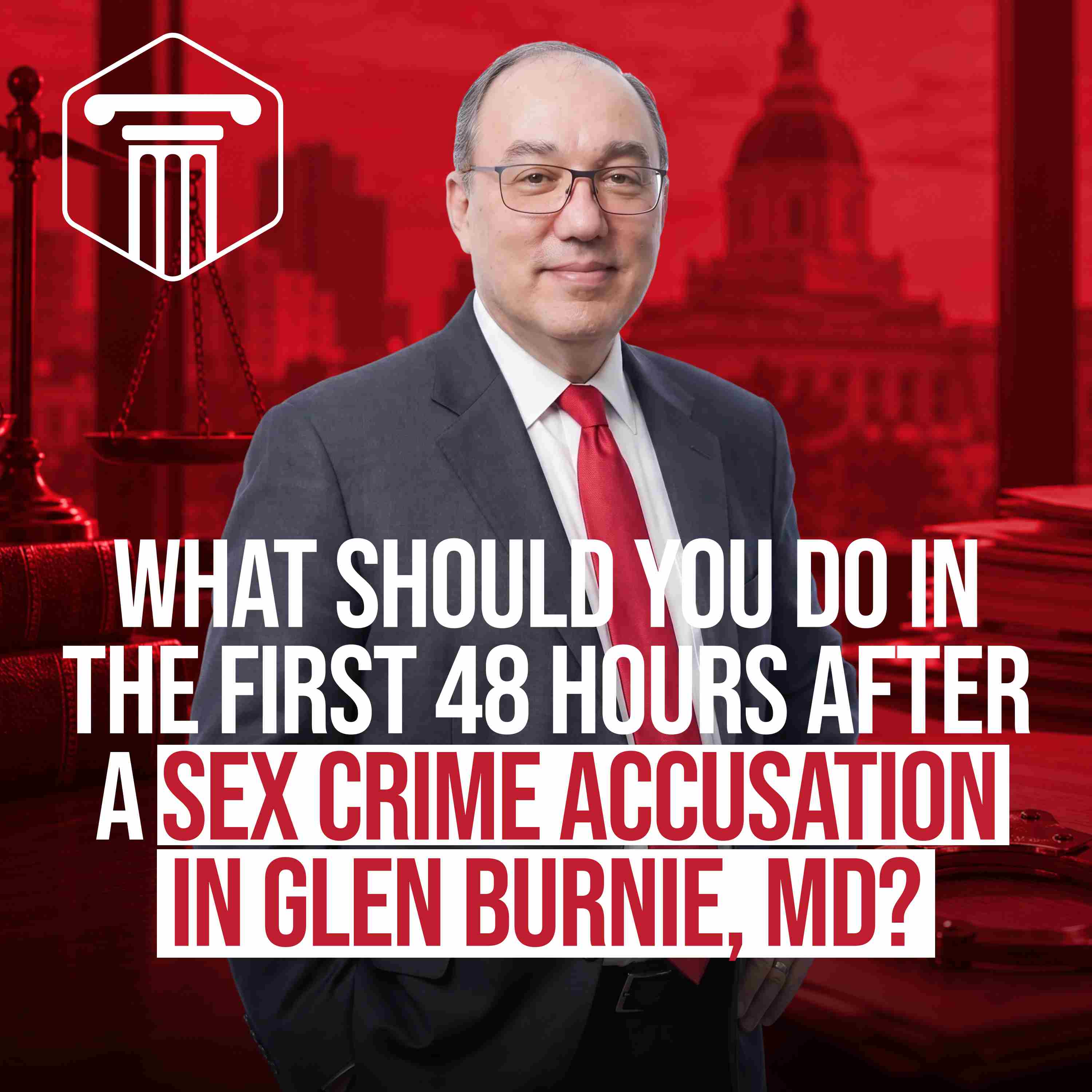What Should You Do in the First 48 Hours After a Sex Crime Accusation in Glen Burnie, MD?